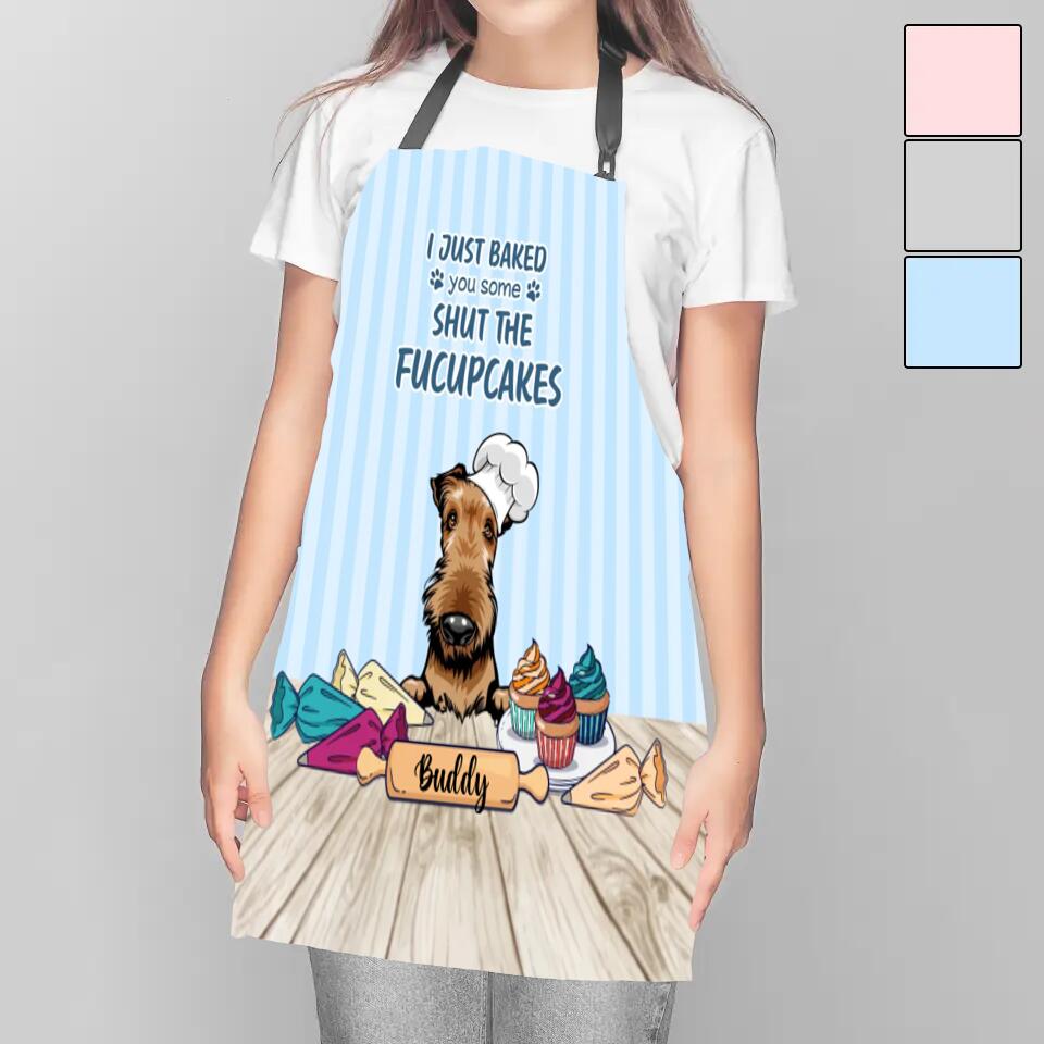 Airedale Custom Apron - Personalized Airedale I Just Baked You Some Shut The Fucupcakes - Kitchen Apron For Dogs Lovers