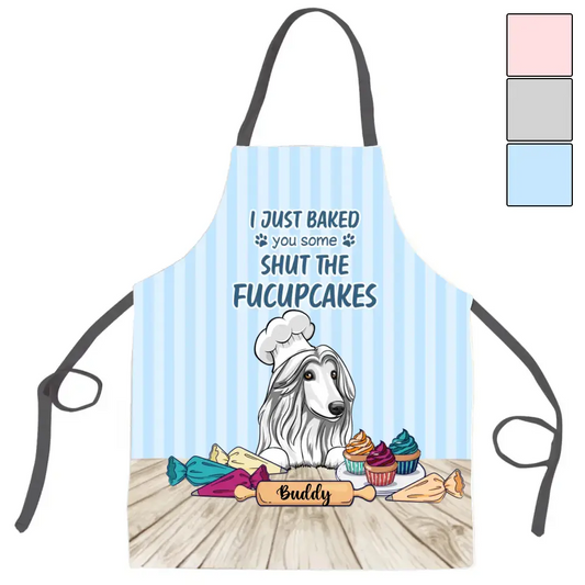Afghan Hound Custom Apron - Personalized Afghan Hound I Just Baked You Some Shut The Fucupcakes - Kitchen Apron For Dogs Lovers