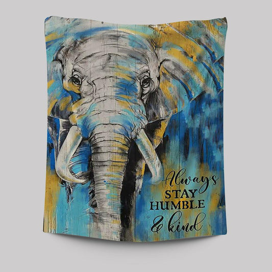 Always Stay Humble And Kind Strong Elephant Tapestry Art - Bible Verse Wall Art - Christian Inspirational Wall Decor