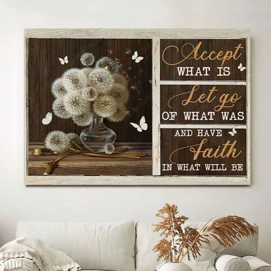 Accept What Is Let Go Of What Was Have Faith In What Will Be Canvas Wall Art - Christian Wall Decor
