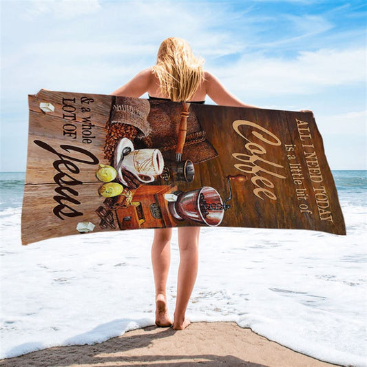 All I Need Today Is A Little Bit Of Coffee And A Whole A Lot Of Jesus Beach Towel - Christian Beach Towel - Religious Beach Towel