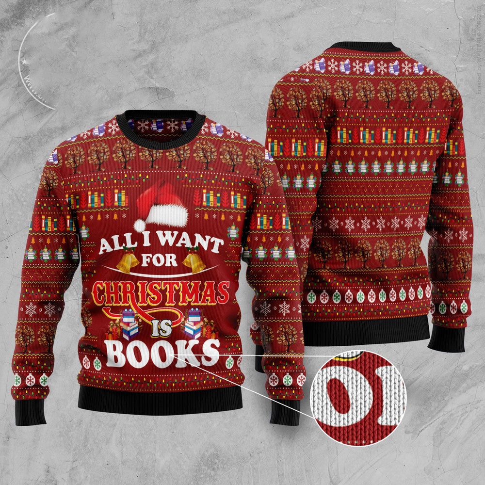 All I Want For Christmas Is Books Ugly Christmas Sweater, Funny Xmas Sweater, Sweater Xmas