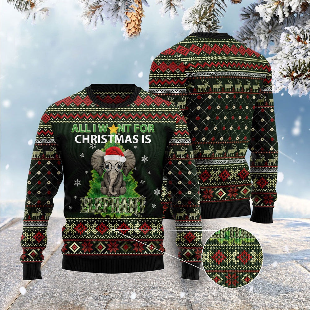 All I Want For Christmas Is Elephant Ugly Christmas Sweater, Funny Xmas Sweater, Sweater Xmas