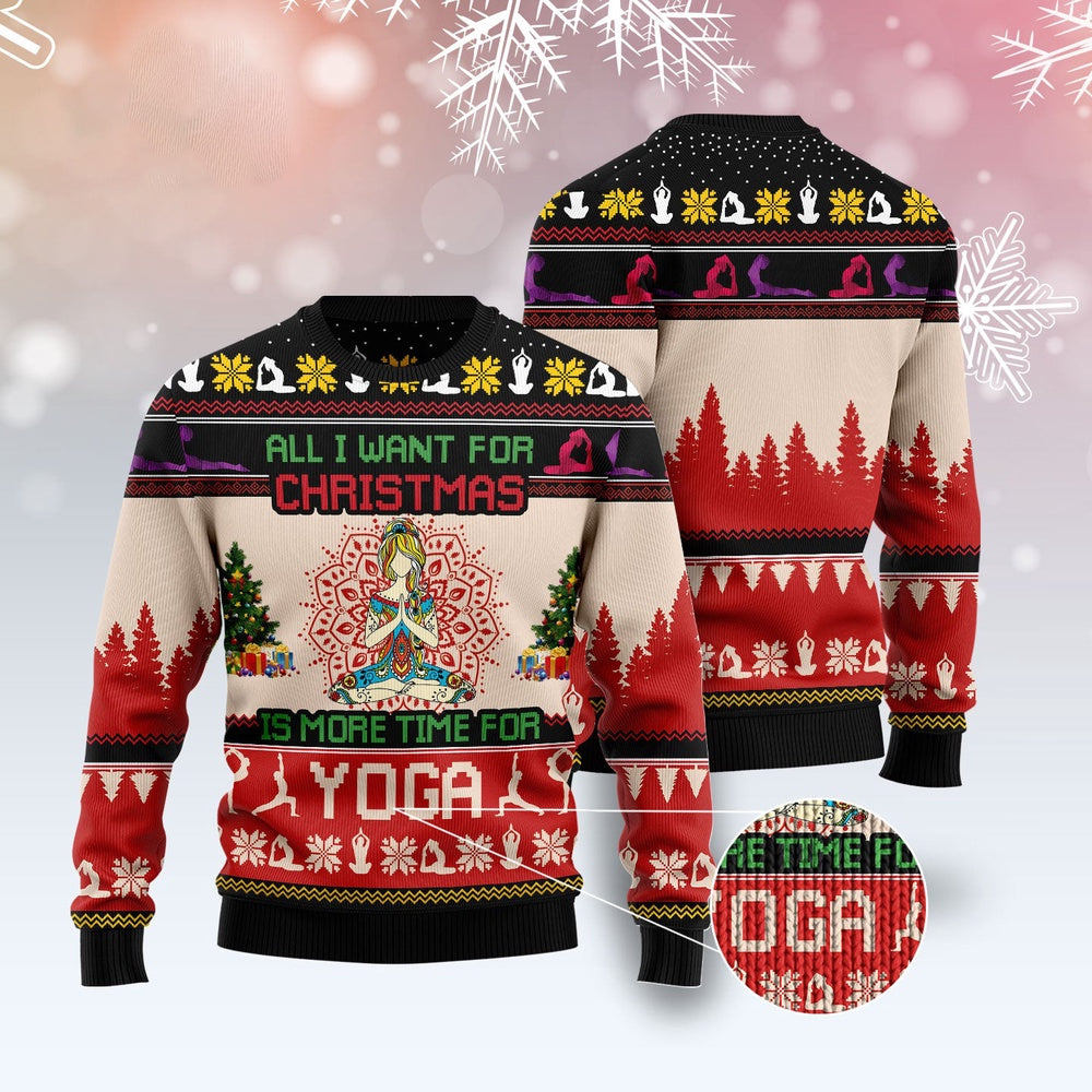 All I Want For Christmas Is More Time For Yoga Ugly Christmas Sweater, Funny Xmas Sweater, Sweater Xmas
