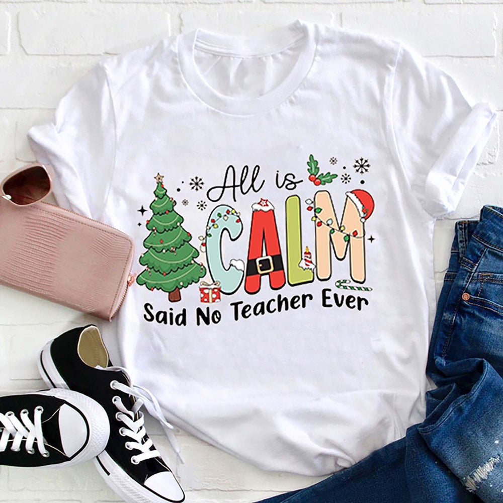 All Is Calm Said No Ever T Shirt, Merry T Shirt, Unisex Christmas Shirts