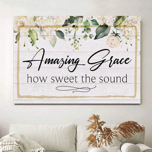 Amazing Grace How Sweet The Sound Canvas Print - Amazing Grace Wall Art - Christian Wall Decor