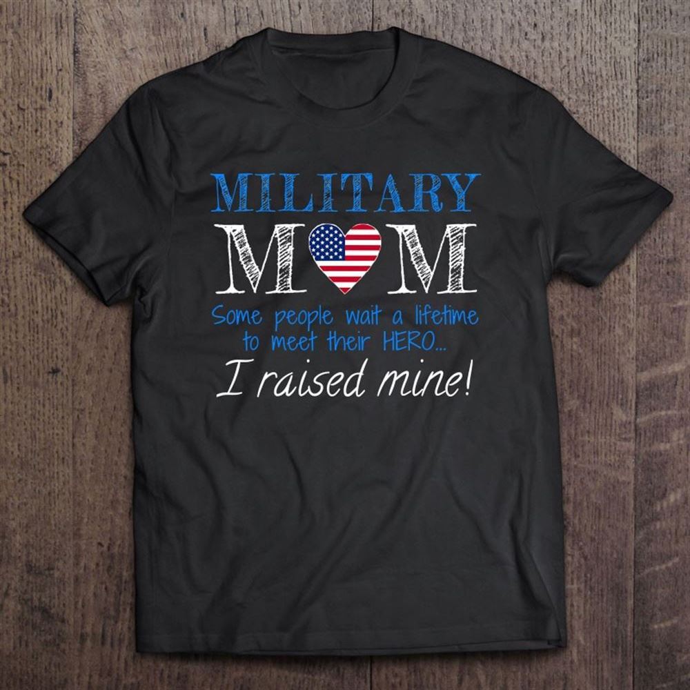 America Armed Force Military Mom Mother I Raised My Hero T Shirt, Mother's Day Shirt, Gift For Mom, Shirt For Mom