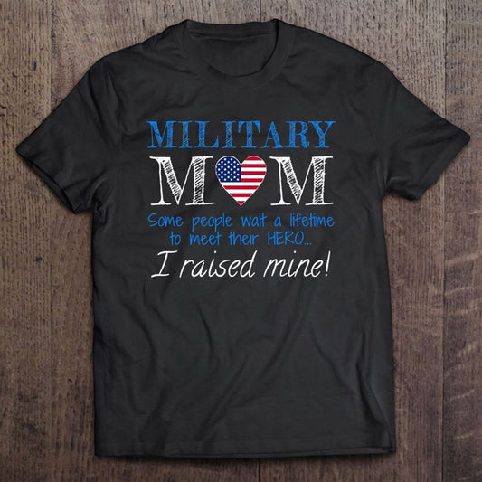 America Armed Force Military Mom Mother I Raised My Hero T Shirt, Mother's Day Shirt, Gift For Mom, Shirt For Mom