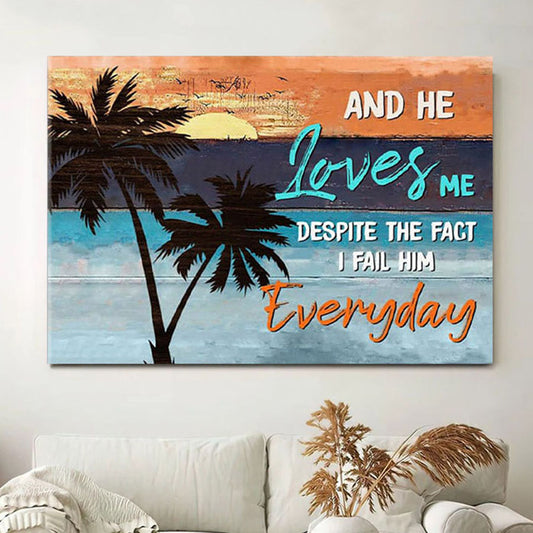 And He Loves Me Despite The Fact I Fail Him Everyday Canvas Wall Art - Christian Wall Decor