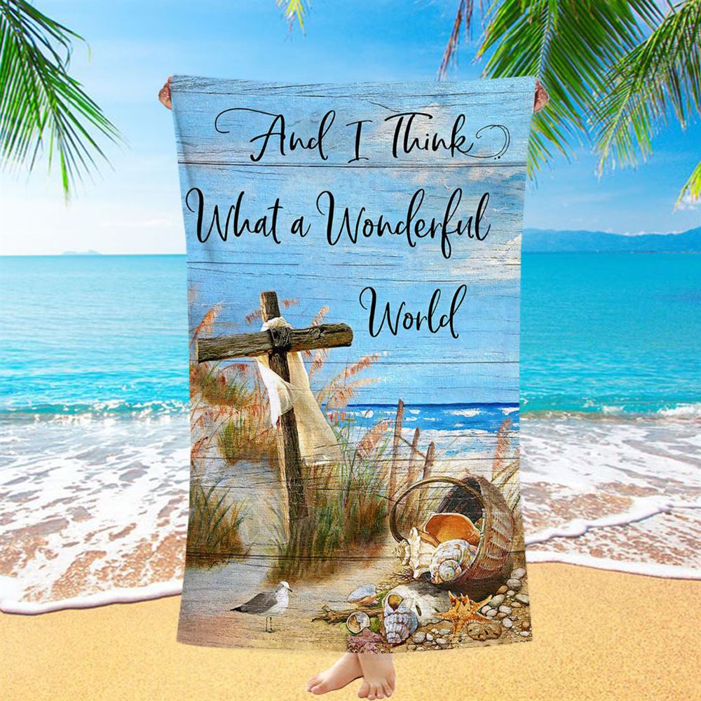 And I Think What A Wonderful World Beach Towel - Christian Wall Beach Towel - Religious Beach Towel