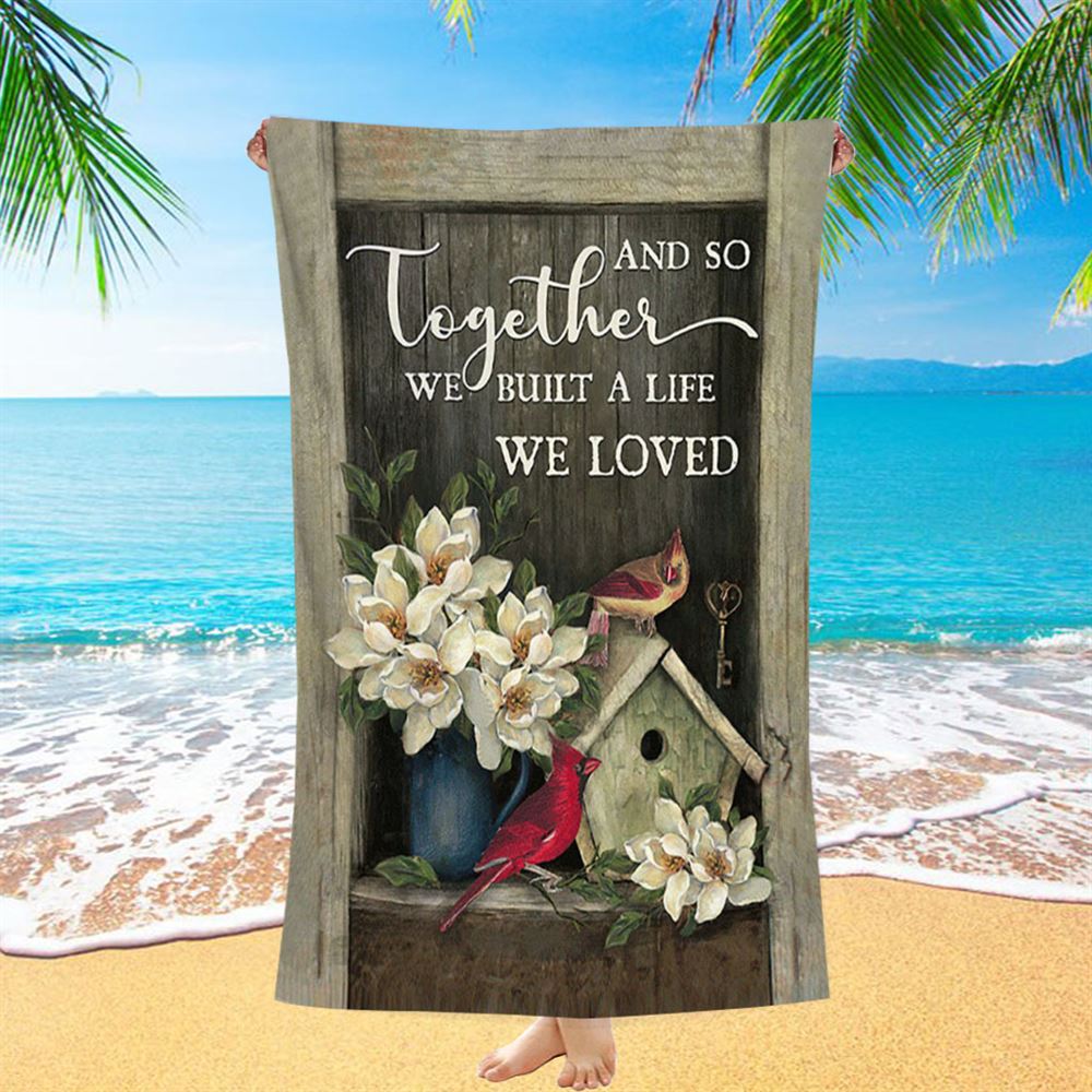 And So Together We Built A Life We Loved Birdhouse Cardinal Beach Towel - Bible Verse Beach Towel - Christian Beach Towel