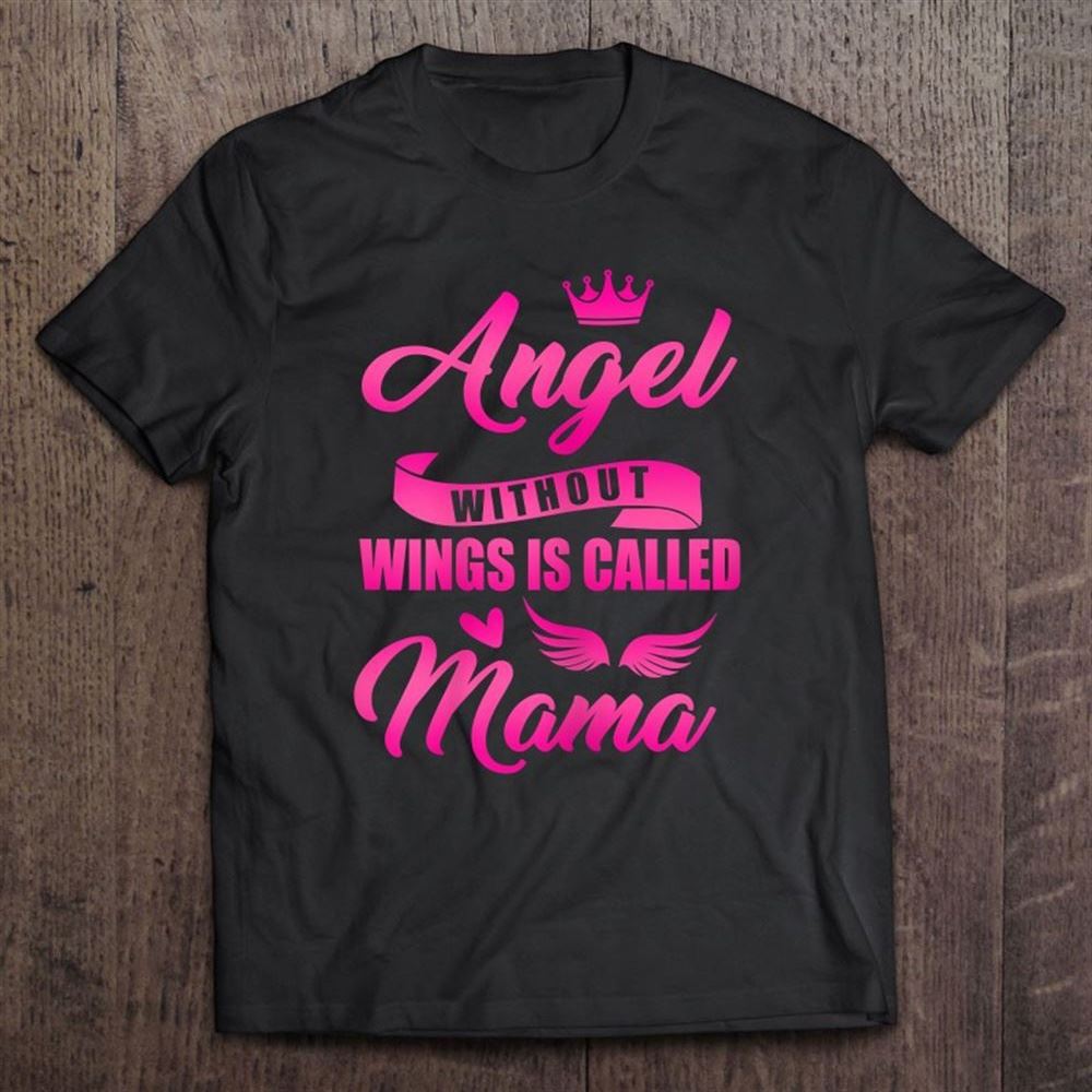 Angel Without Wings Best Mom Mama Mommy Mother Proud Wife T Shirt, Mother's Day Shirt, Gift For Mom, Shirt For Mom