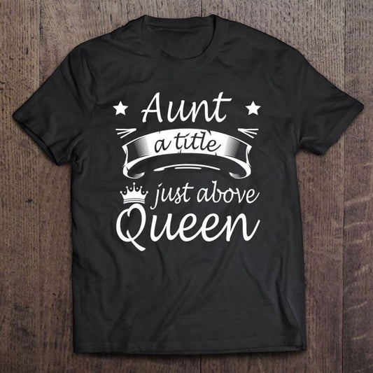 Aunt A Title Just Above Queen Cute Mothers Day Gifts T Shirt, Mother's Day Shirt, Gift For Mom, Shirt For Mom