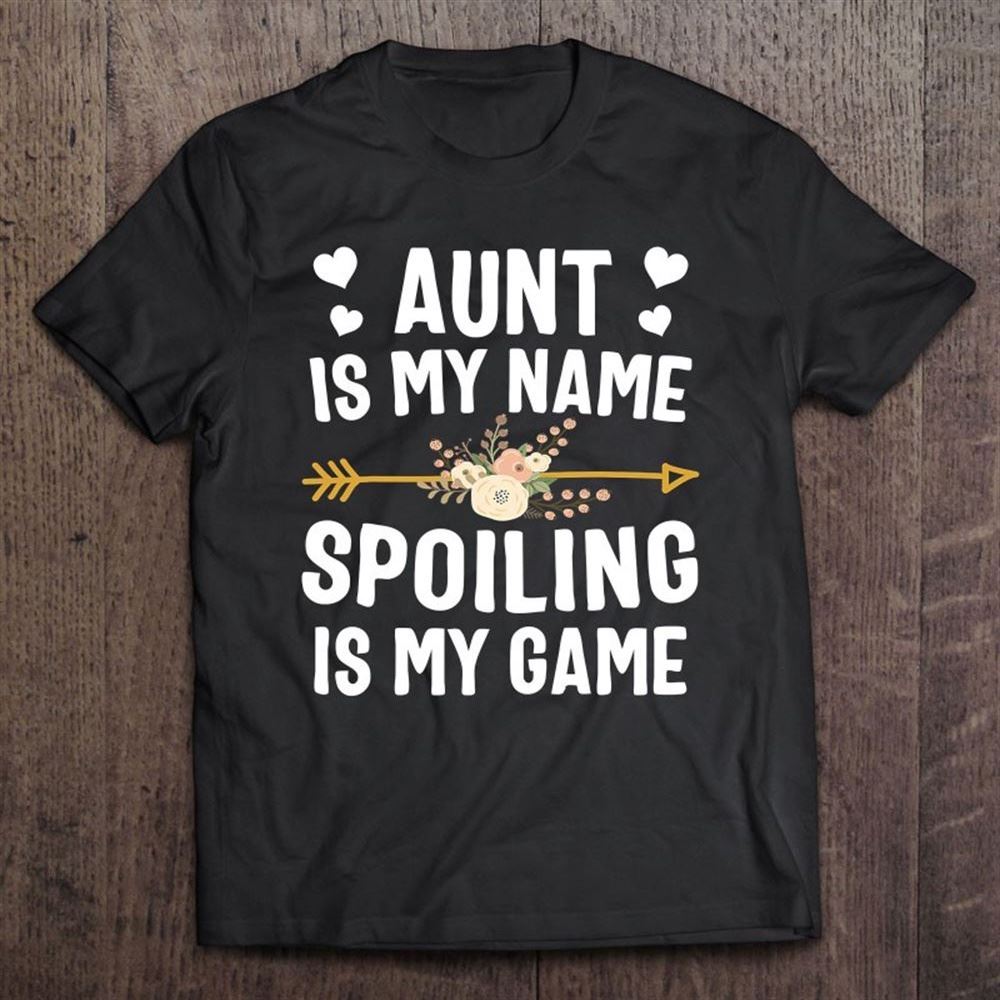 Aunt Is My Name Spoiling Is My Game Shirt Mothers Day T Shirt, Mother's Day Shirt, Gift For Mom, Shirt For Mom