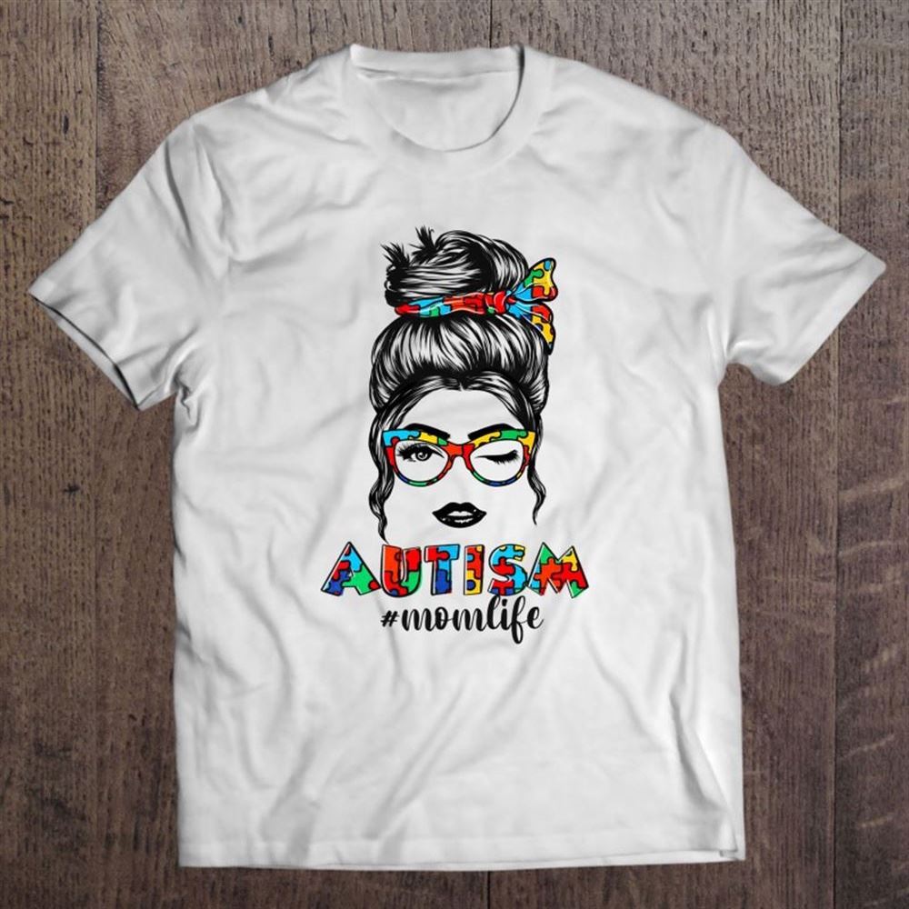 Autism Mom Life Messy Bun Sunglasses Bandana Mother's Day T Shirt, Mother's Day Shirt, Gift For Mom, Shirt For Mom
