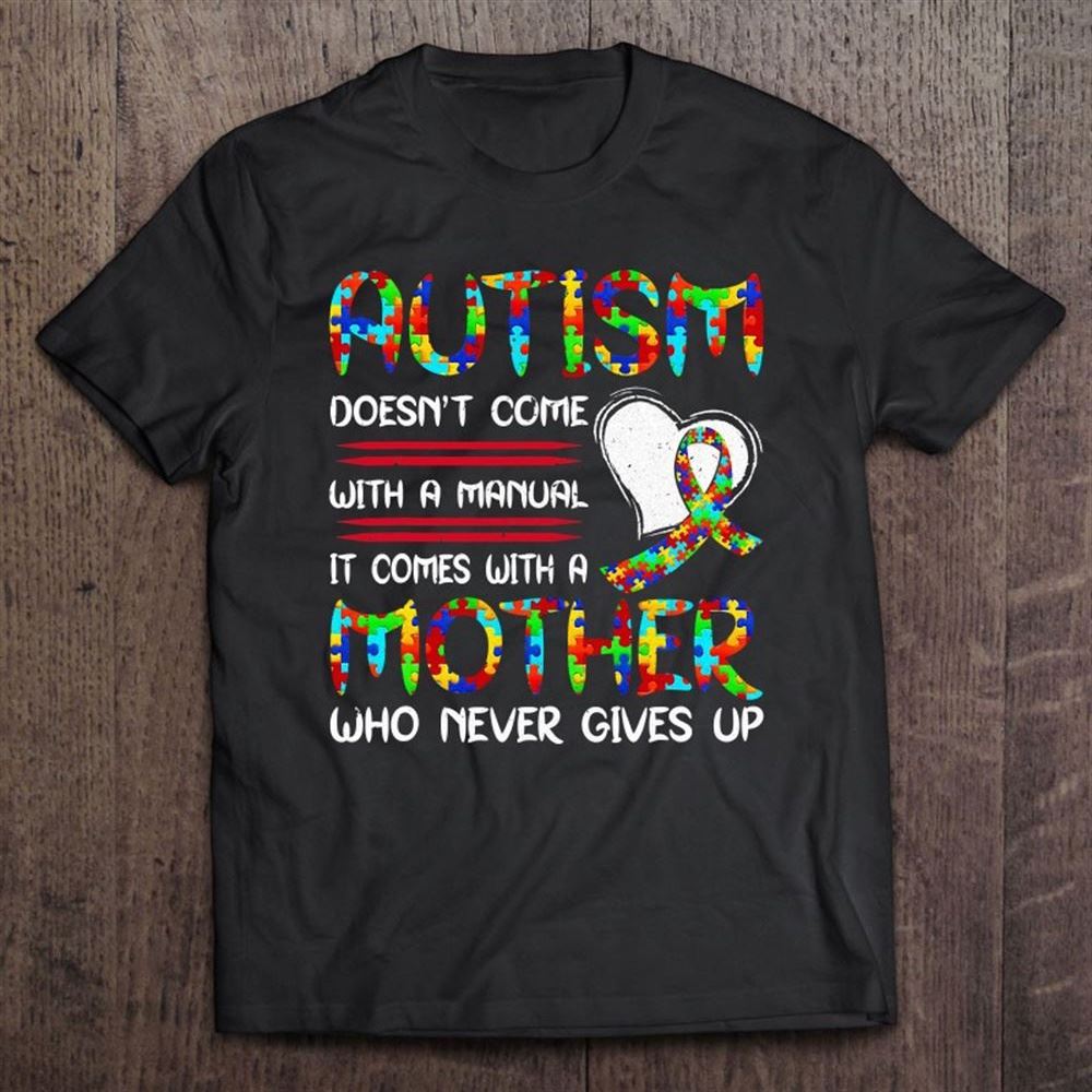 Autism Mom Mother's Day Autism Mother Who Never Give Up T Shirt, Mother's Day Shirt, Gift For Mom, Shirt For Mom