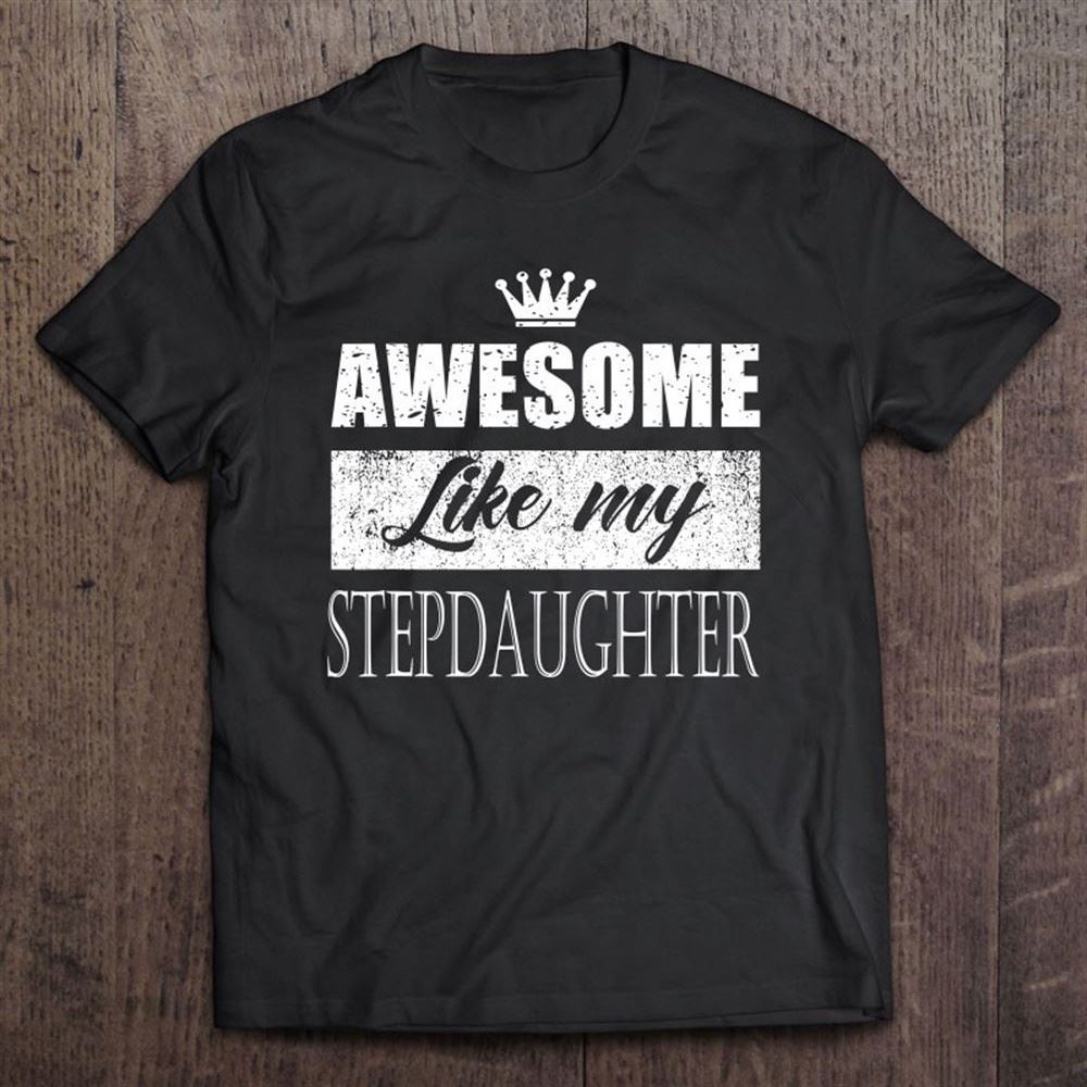 Awesome Like My Stepdaughter Father's Day Mother's Day Gifts T Shirt, Mother's Day Shirt, Gift For Mom, Shirt For Mom
