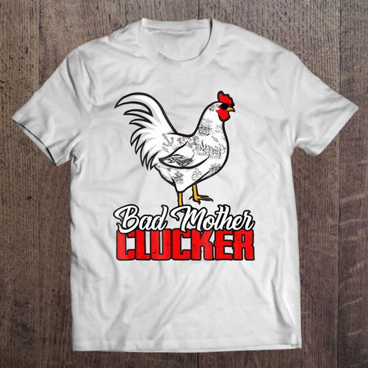 Bad Mother Clucker  Awesome Gift For Holidays T Shirt, Mother's Day Shirt, Gift For Mom, Shirt For Mom