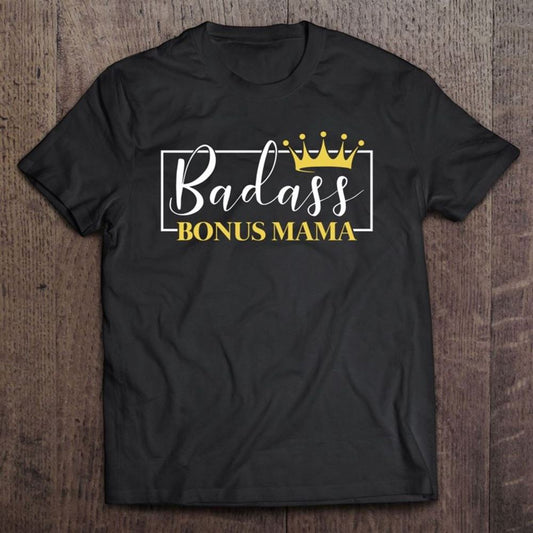 Badass Bonus Mama Crown Cute Mother's Day Stepmom Step Mom T Shirt, Mother's Day Shirt, Gift For Mom, Shirt For Mom