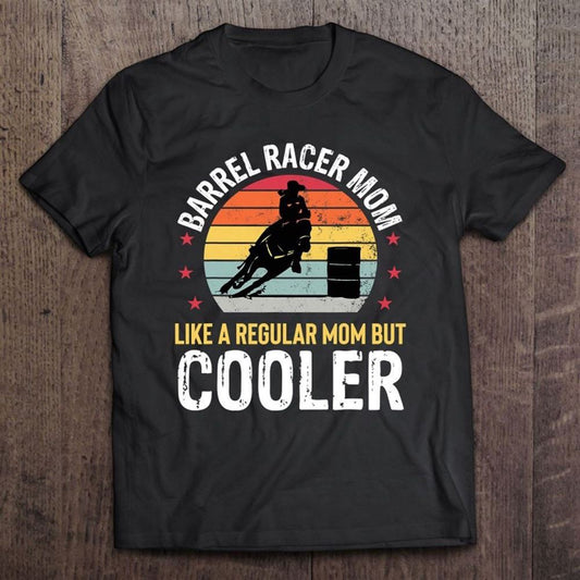 Barrel Racer Mom Funny Barrel Racing Women Mother Girls T Shirt, Mother's Day Shirt, Gift For Mom, Shirt For Mom