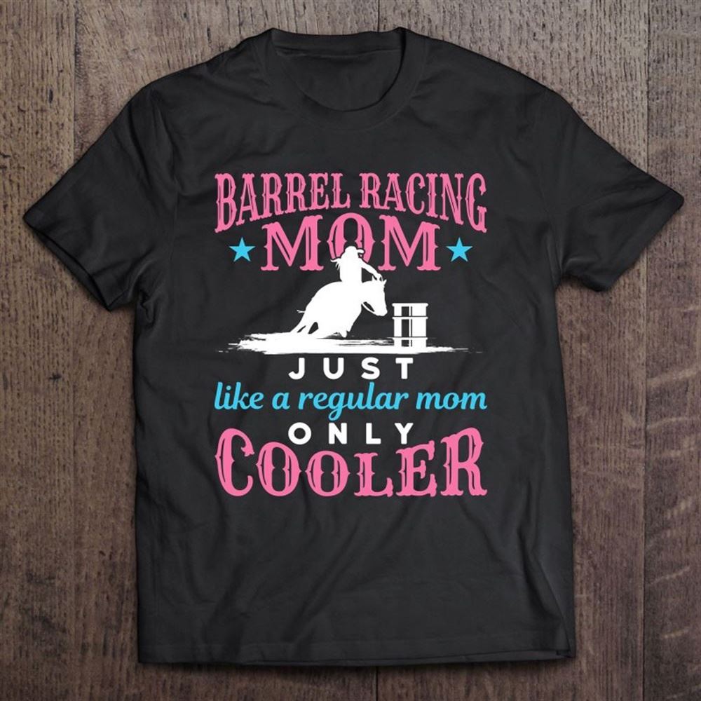 Barrel Racing Mom Only Cooler Women Rodeo Mother's Day T Shirt, Mother's Day Shirt, Gift For Mom, Shirt For Mom