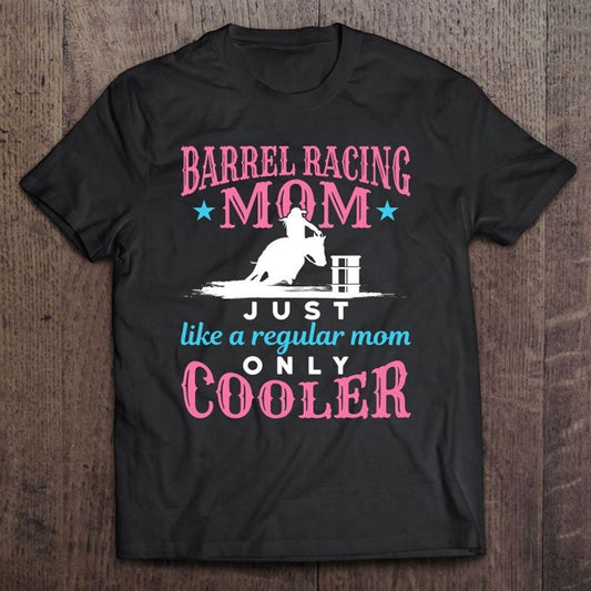 Barrel Racing Mom Only Cooler Women Rodeo Mother's Day T Shirt, Mother's Day Shirt, Gift For Mom, Shirt For Mom