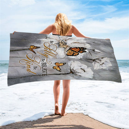 Be Silly Be Brave Be Kind Monarch Butterfly White Flower Beach Towel - Bible Verse Beach Towel - Christian Inspirational Beach Towel