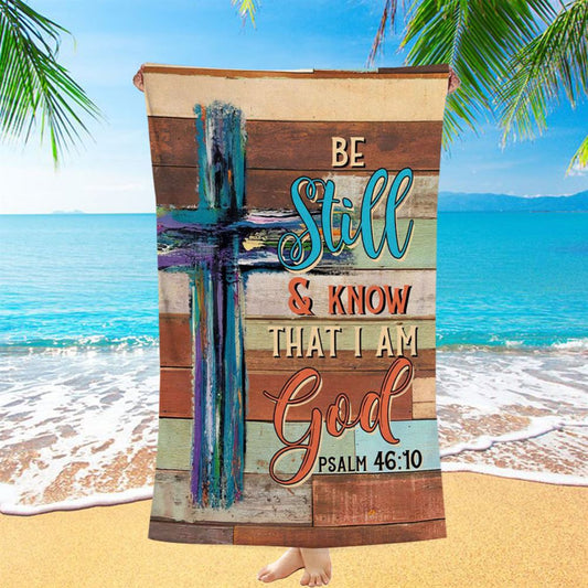 Be Still And Know That I Am God Wooden Cross Beach Towel - Bible Verse Beach Towel - Scripture Beach Towel