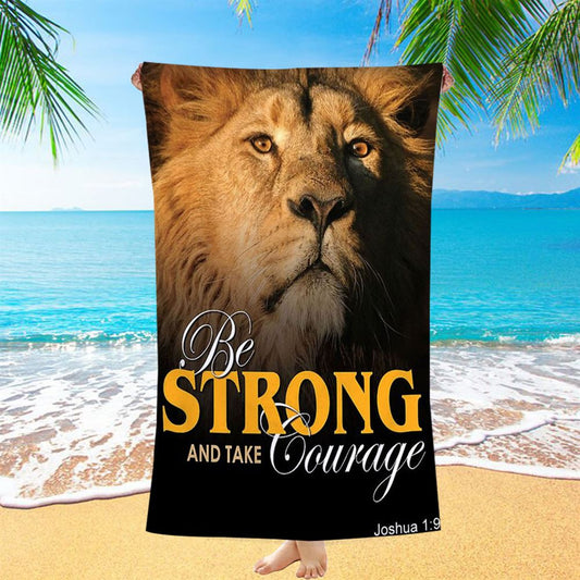 Be Strong And Courageous The King Lion Beach Towel - Lion Beach Towel - Christian Inspirational Beach Towel