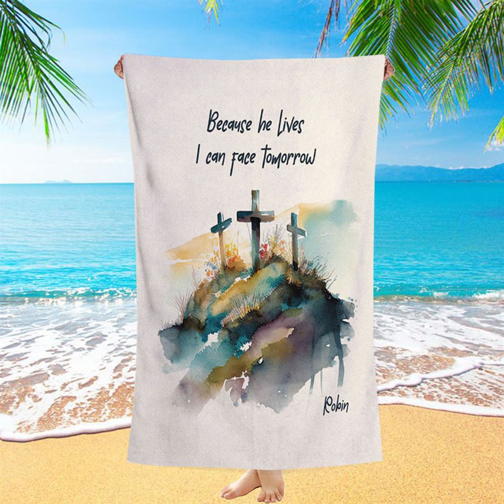 Because He Lives I Can Face Tomorrow Personalized Beach Towel - Religious Beach Towel - Bible Beach Towel