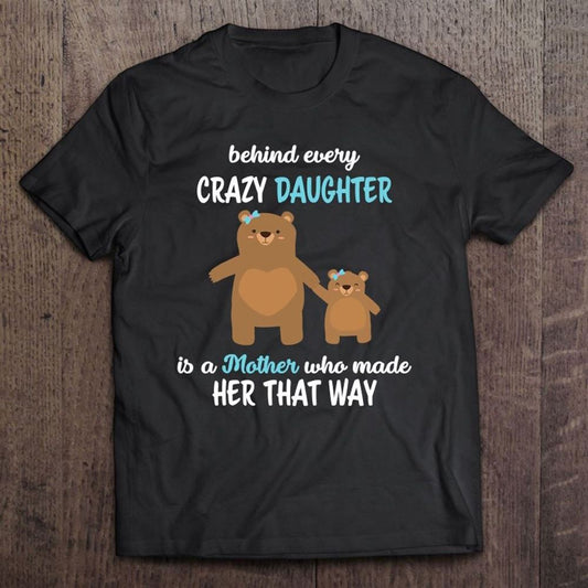 Behind Every Crazy Daughter Is A Mother, Funny Mom Daughter T Shirt, Mother's Day Shirt, Gift For Mom, Shirt For Mom