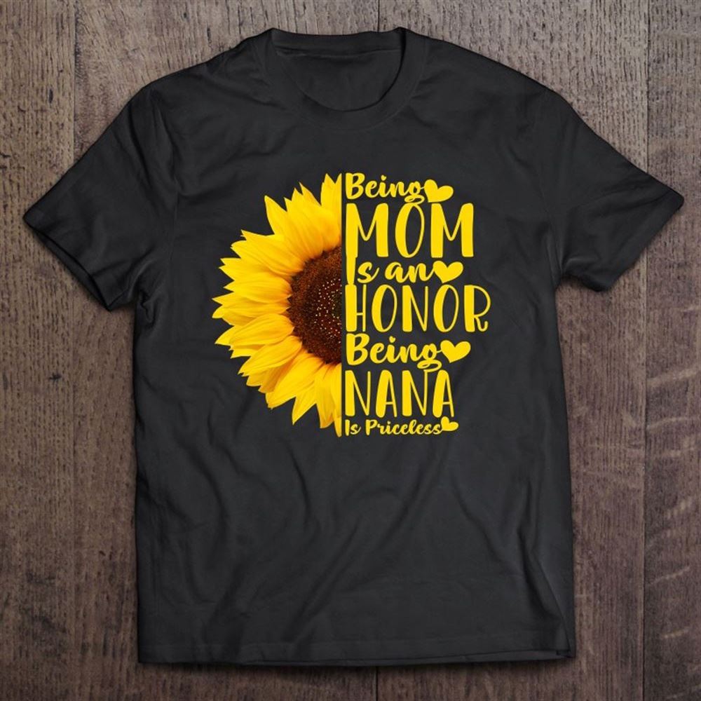 Being A Mom Is An Honor Being Nana Is Priceless Mother's Day T Shirt, Mother's Day Shirt, Gift For Mom, Shirt For Mom