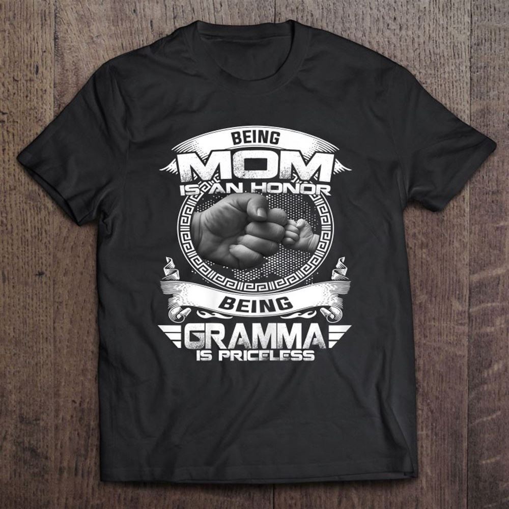 Being Mom Is An Honor Being Gramma Is Priceless Mothers Day T Shirt, Mother's Day Shirt, Gift For Mom, Shirt For Mom