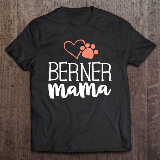Berner Mama Shirt Bernese Mountain Dog Gifts Mom Mother T Shirt, Mother's Day Shirt, Gift For Mom, Shirt For Mom
