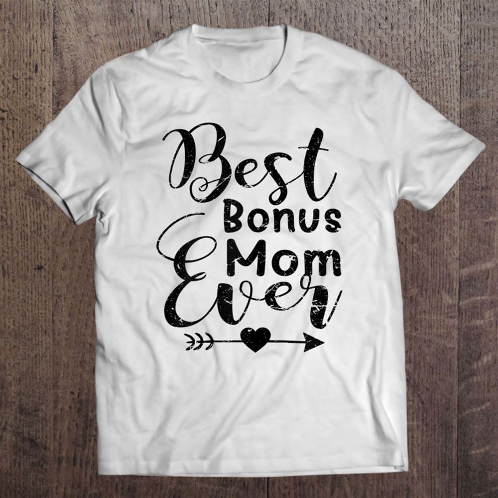 Best Bonus Mom Ever - Mother's Day Gifts For Cool Moms Unisex T Shirt, Mother's Day Shirt, Gift For Mom, Shirt For Mom