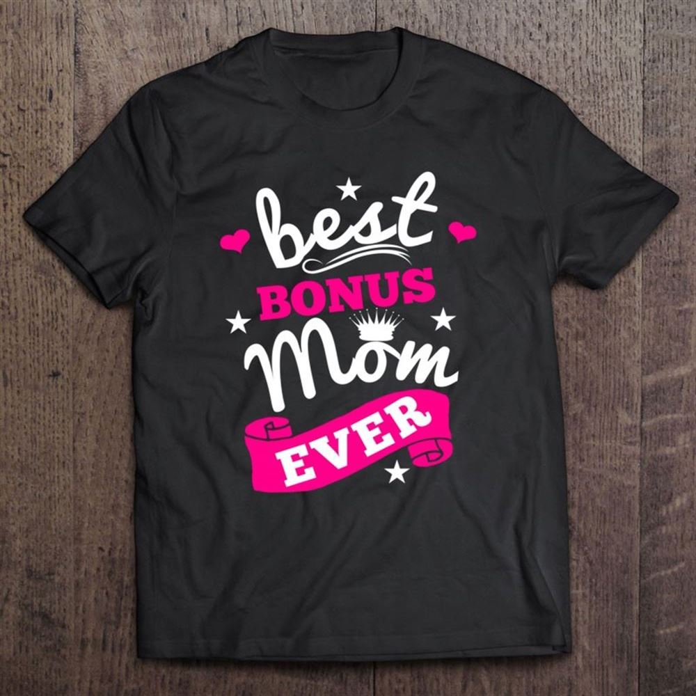 Best Bonus Mom Ever Step Mother Second Mom Mothers Day T Shirt, Mother's Day Shirt, Gift For Mom, Shirt For Mom