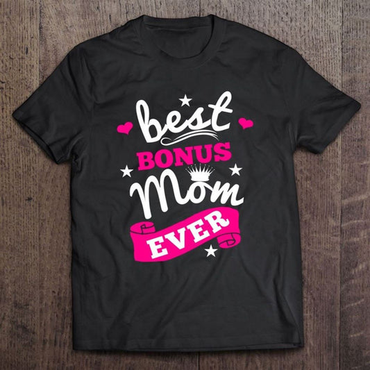 Best Bonus Mom Ever Step Mother Second Mom Mothers Day T Shirt, Mother's Day Shirt, Gift For Mom, Shirt For Mom