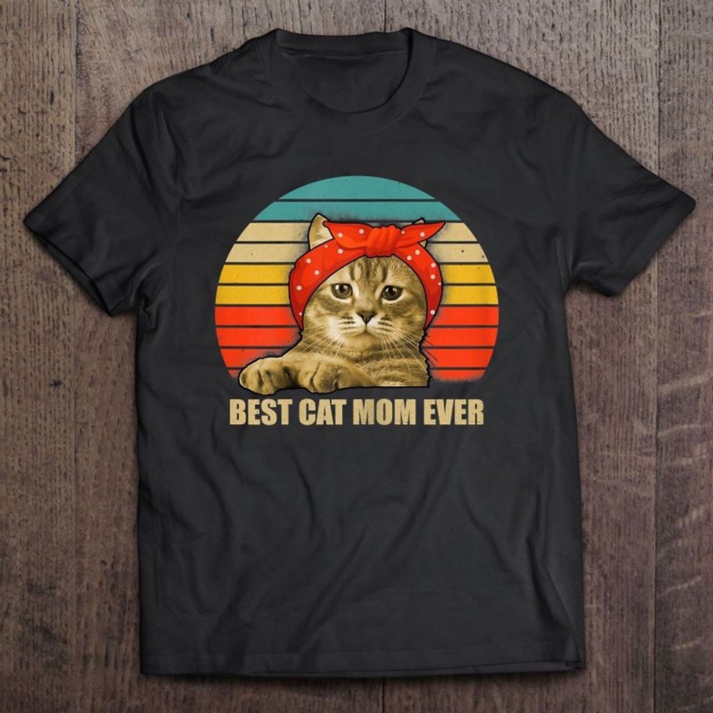 Best Cat Mom Ever Kitten Kitty Mama Mommy Mother Pet Lover T Shirt, Mother's Day Shirt, Gift For Mom, Shirt For Mom