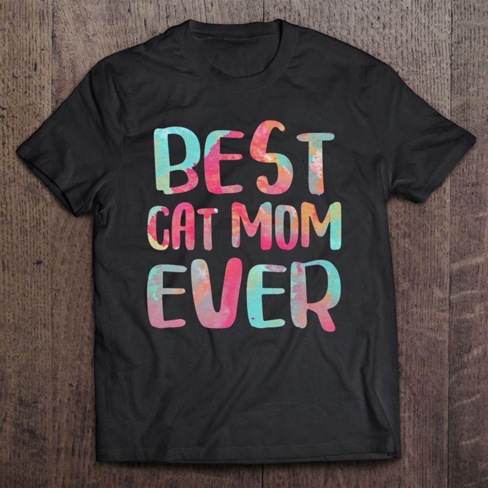 Best Cat Mom Ever Mother's Day Gif T Shirt, Mother's Day Shirt, Gift For Mom, Shirt For Mom