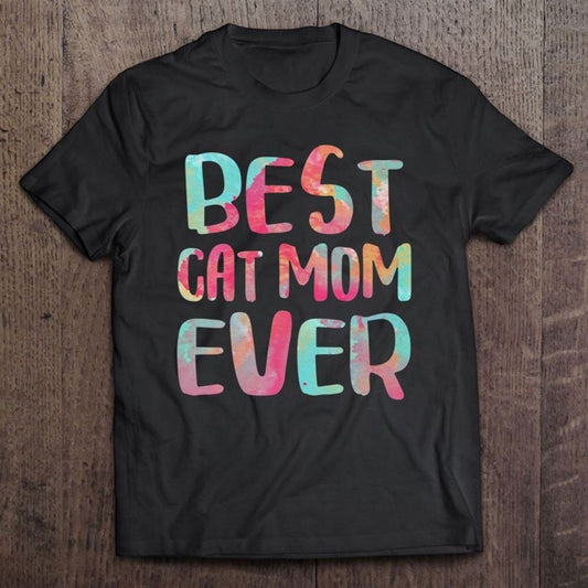Best Cat Mom Ever Mother's Day Gif T Shirt, Mother's Day Shirt, Gift For Mom, Shirt For Mom