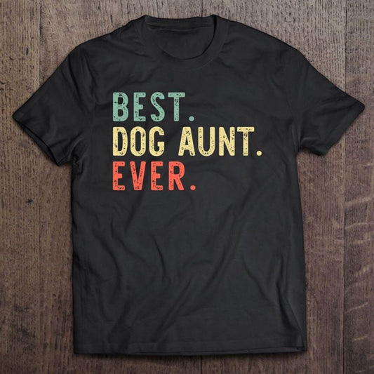 Best Dog Aunt Ever Cool Funny Vintage Gift Mother's Day T Shirt, Mother's Day Shirt, Gift For Mom, Shirt For Mom