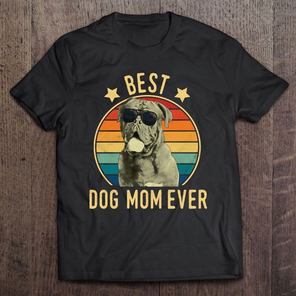 Best Dog Mom Ever Dogues De Bordeaux Mother's Day Gift T Shirt, Mother's Day Shirt, Gift For Mom, Shirt For Mom