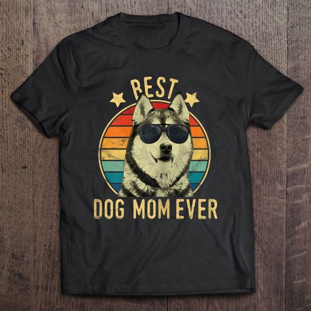 Best Dog Mom Ever Siberian Husky Mother's Day Gift T Shirt, Mother's Day Shirt, Gift For Mom, Shirt For Mom
