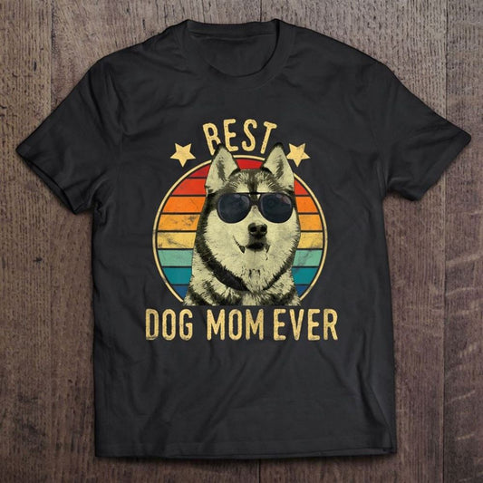 Best Dog Mom Ever Siberian Husky Mother's Day Gift T Shirt, Mother's Day Shirt, Gift For Mom, Shirt For Mom