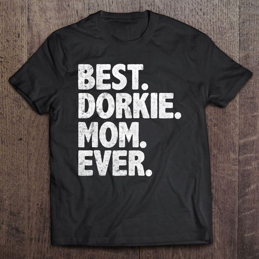 Best Dorkie Mom Ever Funny Vintage Dog Momma Mother's Day Gift T Shirt, Mother's Day Shirt, Gift For Mom, Shirt For Mom