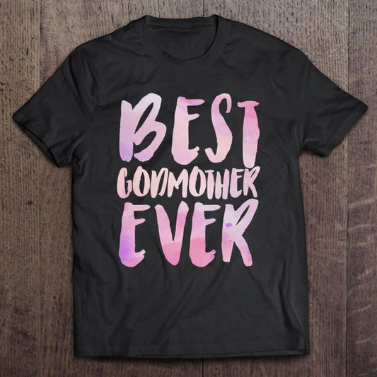 Best Godmother Ever For The Godmother Proposal T Shirt, Mother's Day Shirt, Gift For Mom, Shirt For Mom