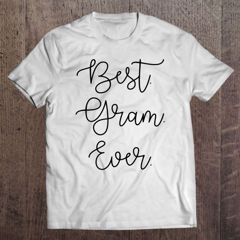 Best Gram Ever Grandma Grandmother Mothers Day Gift T Shirt, Mother's Day Shirt, Gift For Mom, Shirt For Mom