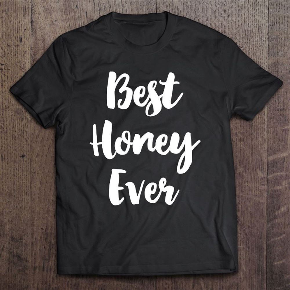 Best Honey Ever Funny Grandma Cute Mother's Day Gift T Shirt, Mother's Day Shirt, Gift For Mom, Shirt For Mom