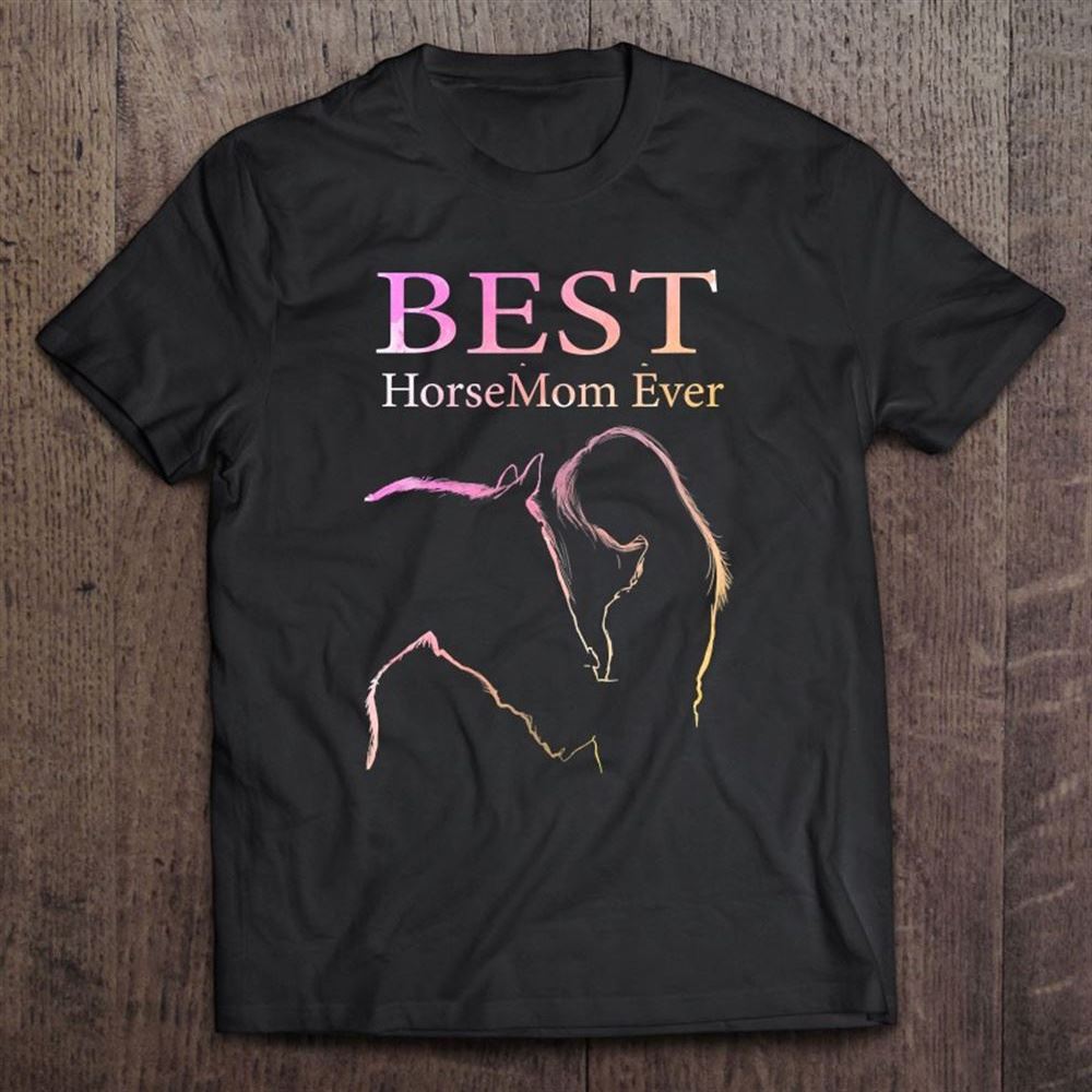 Best Horse Mom Ever, Horse Lover Mother's Day T Shirt, Mother's Day Shirt, Gift For Mom, Shirt For Mom