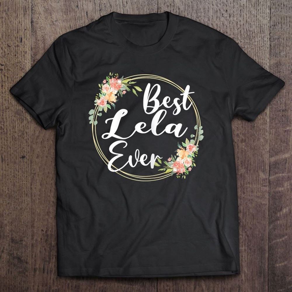 Best Lela Ever Mother's Day Lela Gift Happy Mother's Day T Shirt, Mother's Day Shirt, Gift For Mom, Shirt For Mom